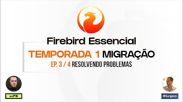 Firebird Essencial | Migração | Ep. 3 - Como resolver problemas encontrados