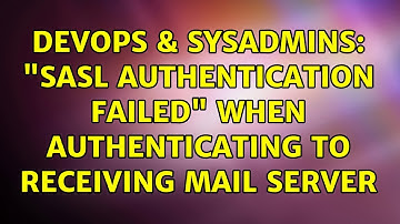 DevOps & SysAdmins: "SASL authentication failed" when authenticating to receiving mail server