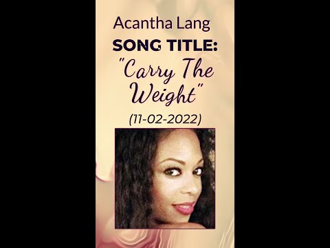 Acantha Lang Carry The Weight SHORT w Lyrics 2022