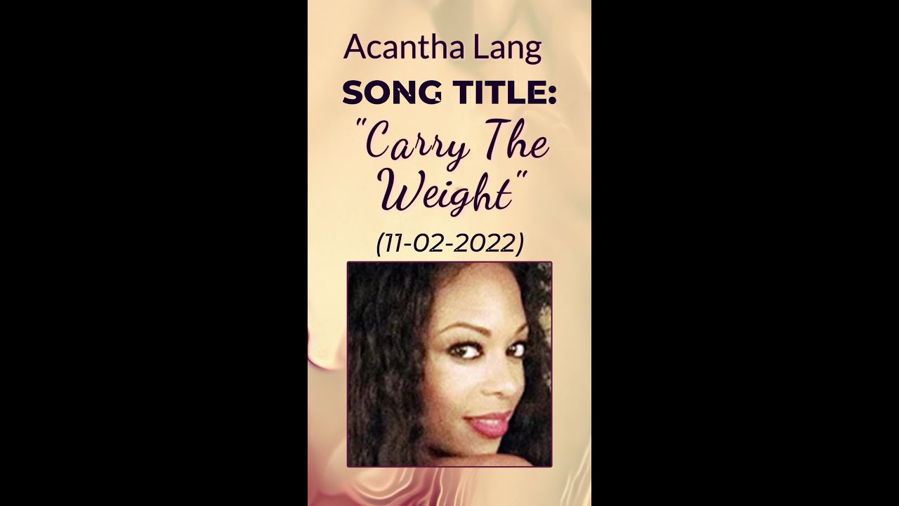 Acantha Lang    Carry The Weight  SHORT w Lyrics 2022