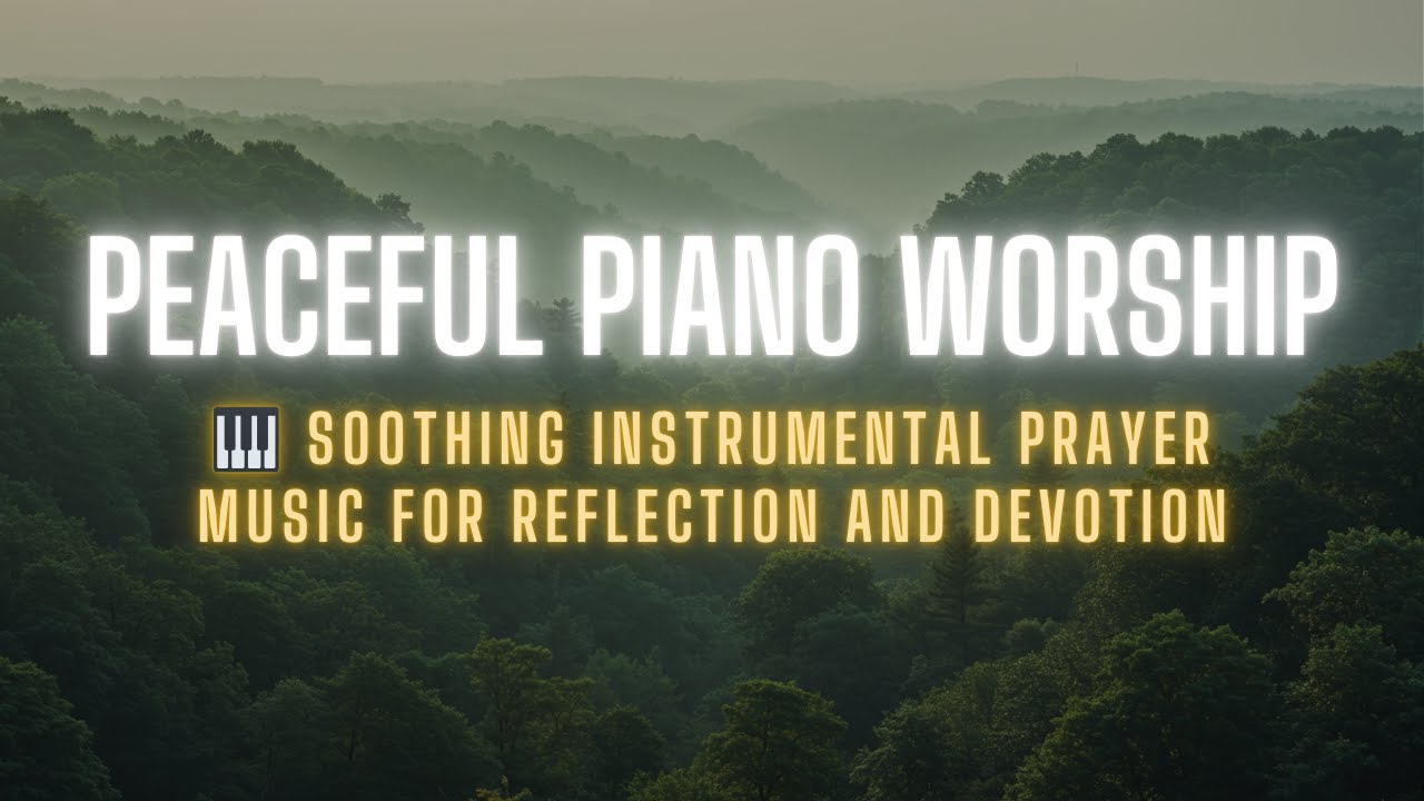 Peaceful Piano Worship | Soothing Instrumental Prayer Music for ...