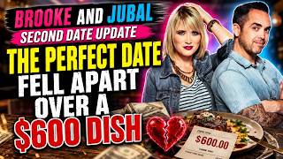Brooke and Jubal Second Date Update - The Perfect Date Fell Apart Over a $600 Dish
