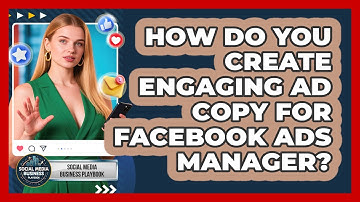 How Do You Create Engaging Ad Copy For Facebook Ads Manager? - Social Media Business Playbook
