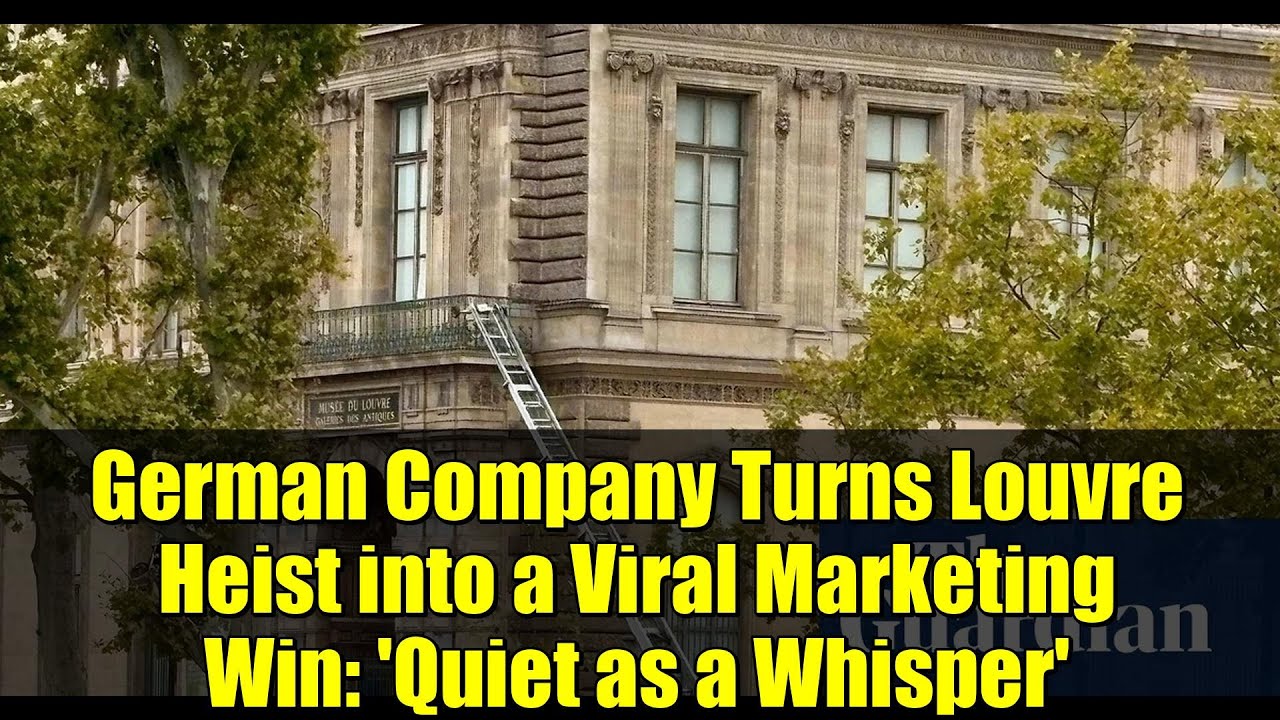 German Company Turns Louvre Heist into a Viral Marketing Win: 'Quiet as a Whisper'