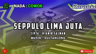 KARAOKE - SEPPULO LIMA JUTA | CIPT.H AMIR SHALMAN NADA COWOK   LIRIK