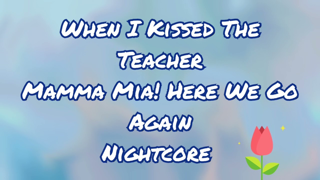 When I Kissed The Teacher | Mamma Mia! Here We Go Again! Cast | Nightcore