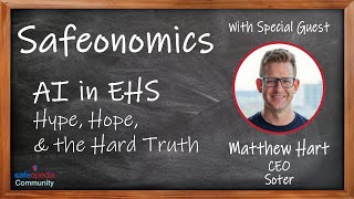 Safeonomics: AI in EHS: Hype, Hope, and the Hard Truth – with Matt Hart, CEO of SOTER