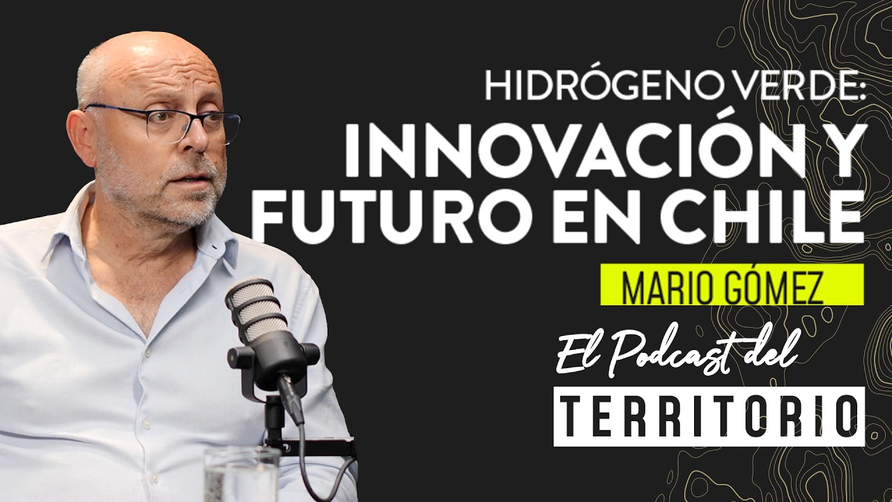 El Podcast del Territorio | Ep. 3 | Hidrógeno verde: Innovación y futuro en Chile | Mario Gómez