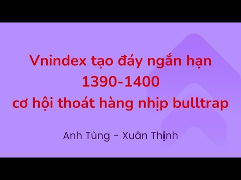 Chứng khoán hàng ngày:Vnindex cố gắng tạo đáy 1400, sóng mới hay chỉ là bulltrap|Anh Tùng&Xuân Thịnh