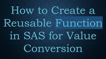 How to Create a Reusable Function in SAS for Value Conversion