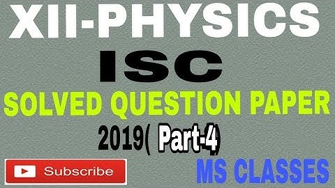 Class XII/ISC 2019 Physics Solved Paper (Part 4) with detailed explanation