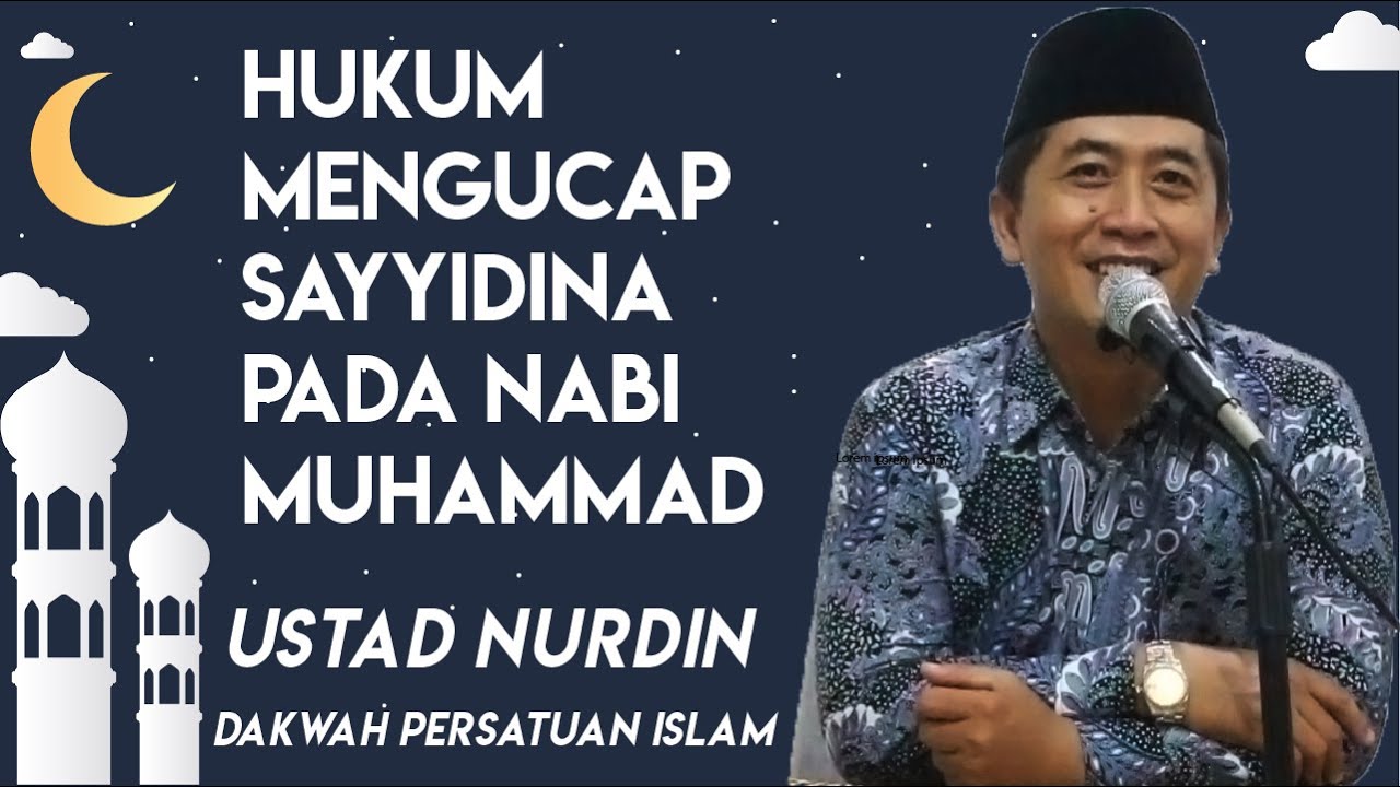 Hukum Mengucap Sayyidina Ketika Menyebut Nama Nabi Muhammad - Ustad Nurdin