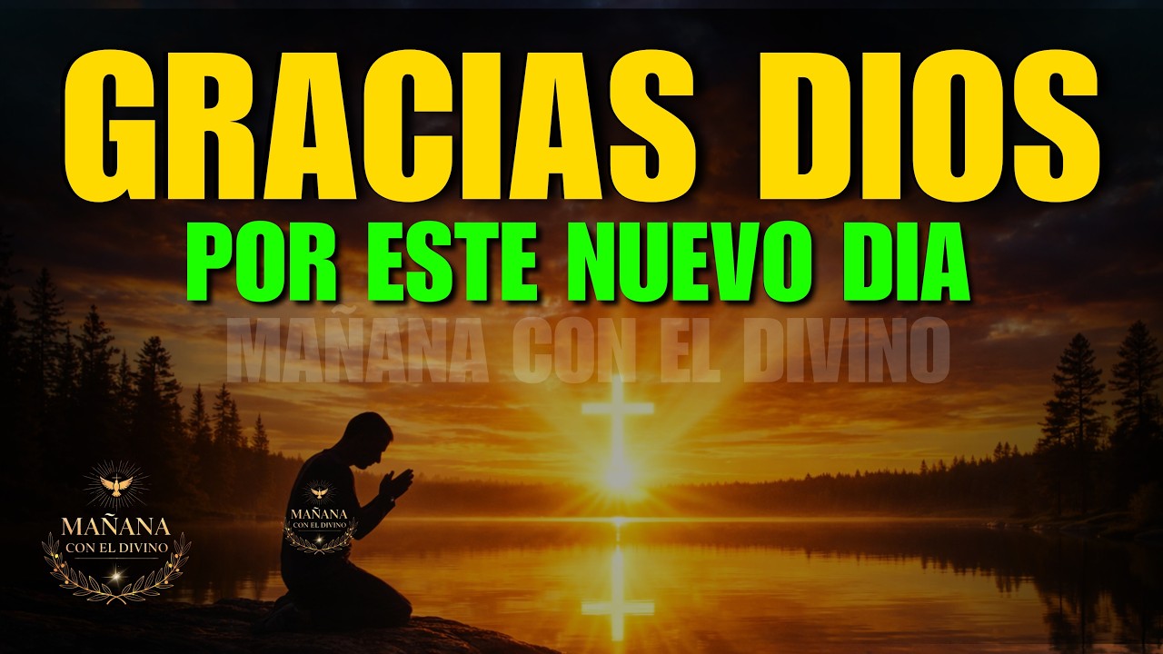 ORACIÓN DE LA MAÑANA CON GRATITUD, FE Y CONFIANZA EN DIOS PARA COMENZAR ...