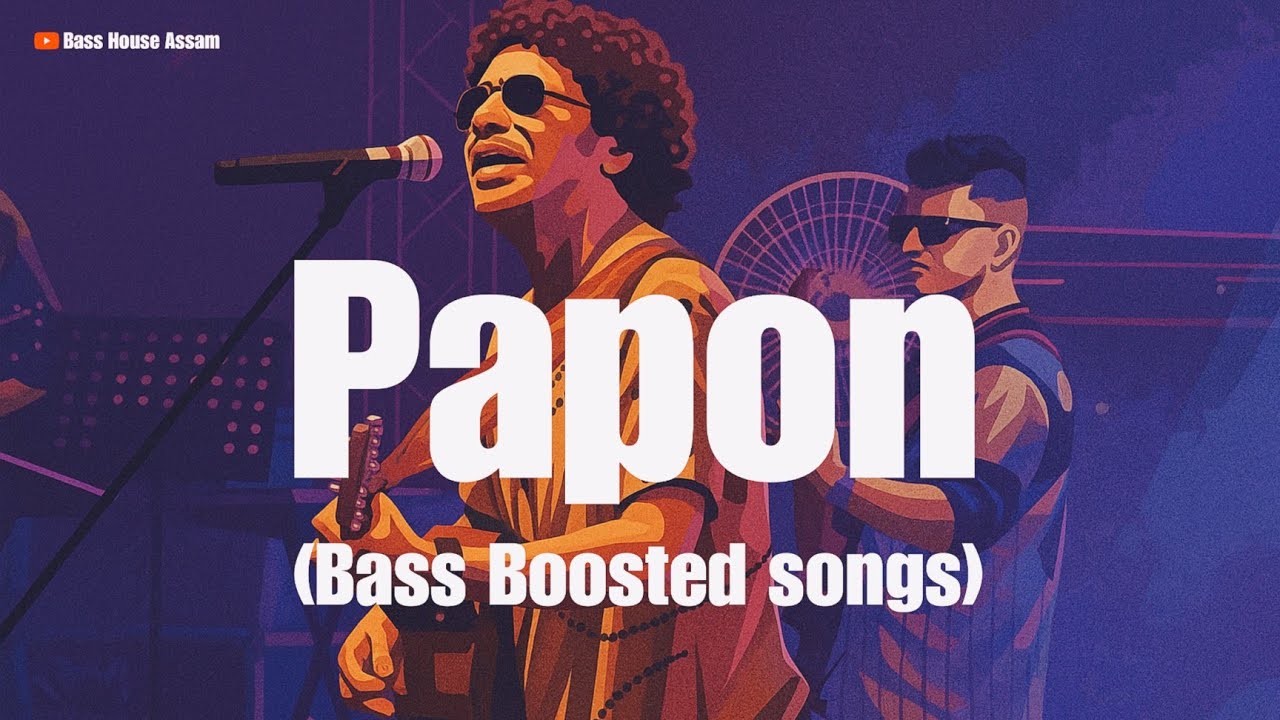 Papon Old Assamese Bass Boosted Songs 2025_||_Papon Old Assamese Collection_||_Bass House Assam