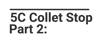 5C Collet Stop: Part 2 @StuartdeHaro