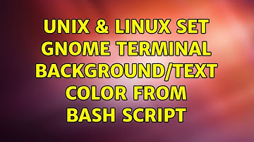Unix & Linux: set gnome terminal background/text color from bash script (2 Solutions!!)