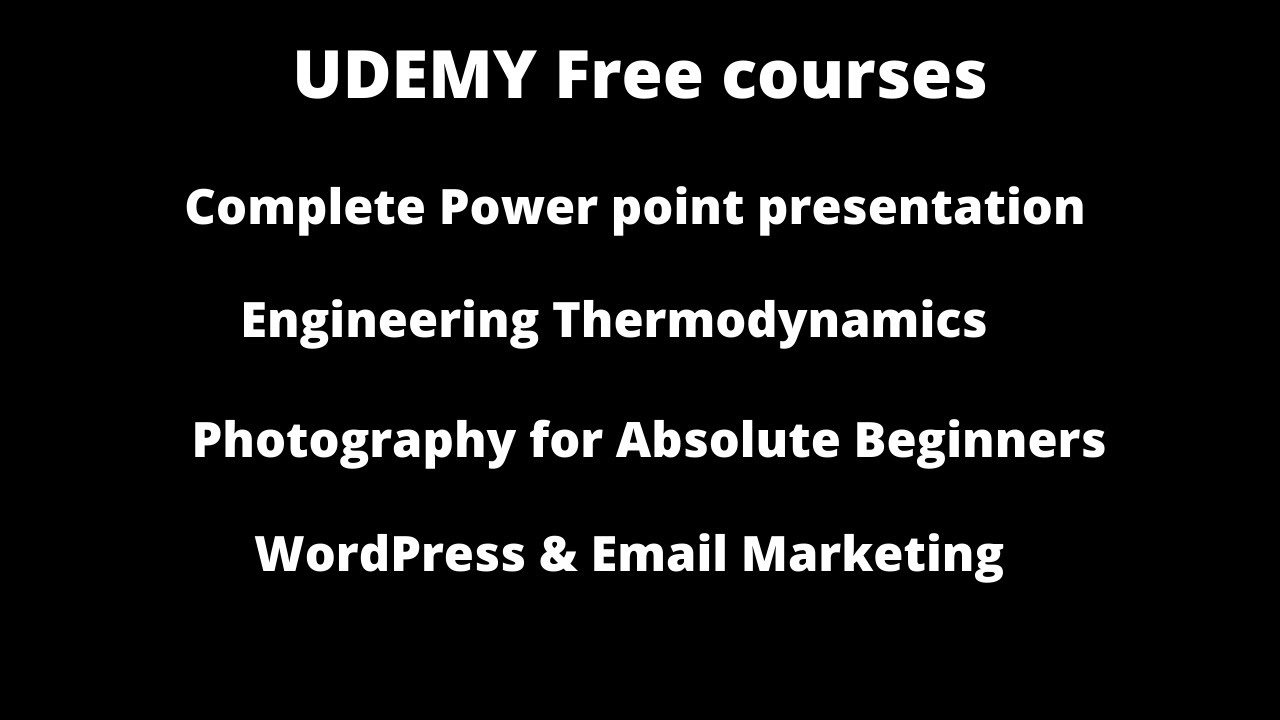 UDEMY Free courses-Powerpoint, Wordpress and Email Marketing,Photography, Engineering Thermodynamics