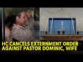 High court cancels externment order against pastor dominic wife  goa365 tv