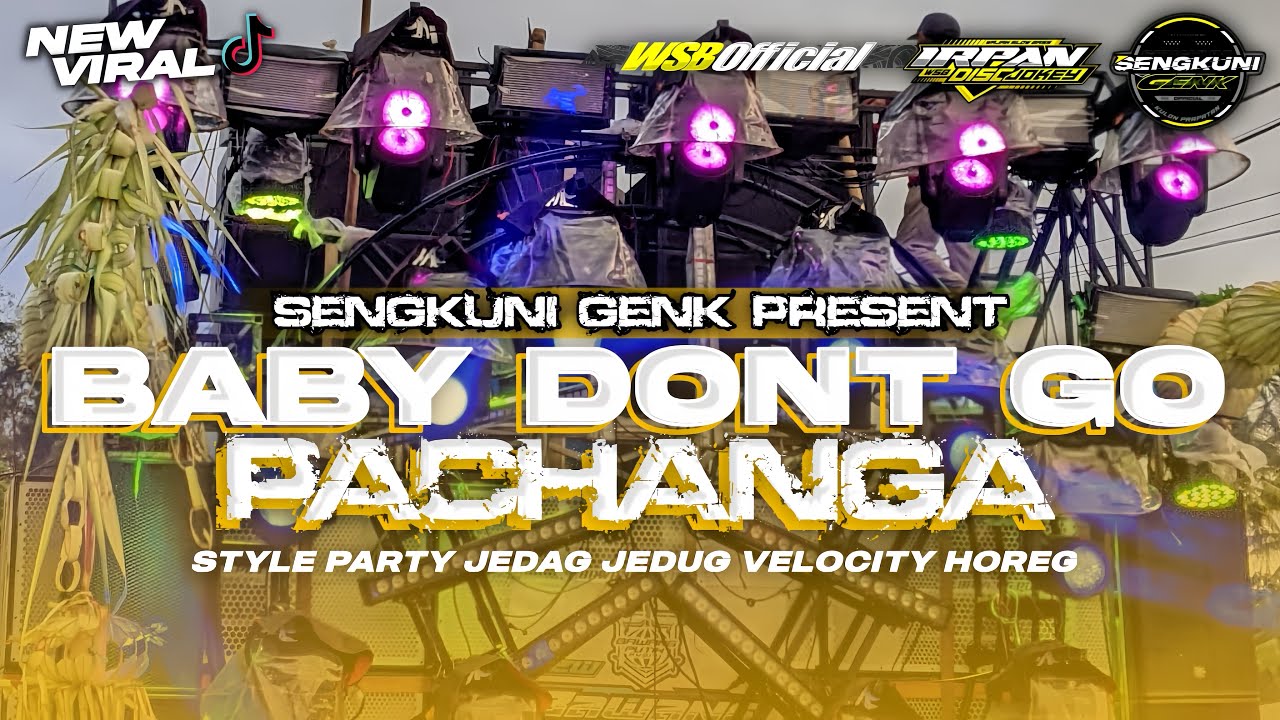 DJ BABY DONT GO X PACHANGA || MELODY GTA || STYLE PARTY VELOCITY || DJ IRPAN DISCJOKEY