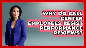 Why Do Call Center Employees Resist Performance Reviews? - Call Center Pro Strategies