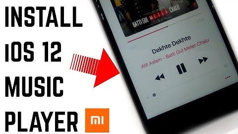 Install iOS 12 Music Player On Any Xiaomi Device!Redmi Note 4/Redmi 4