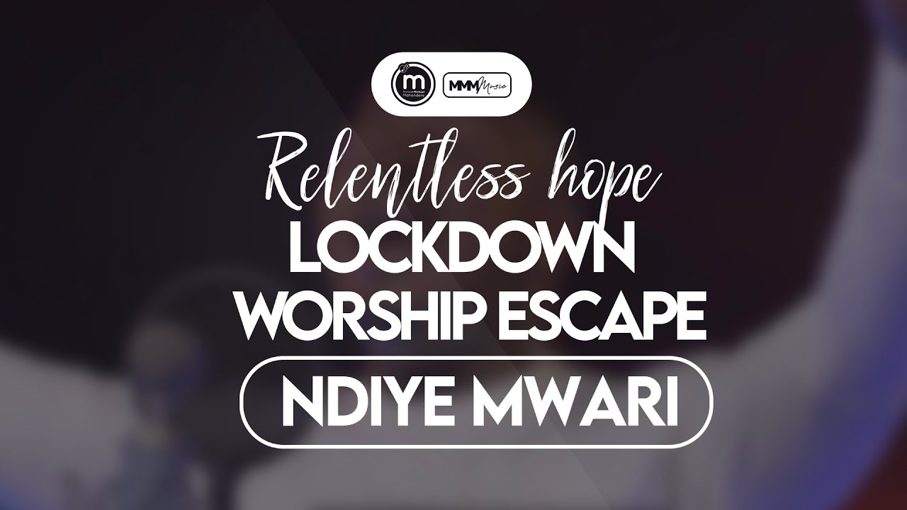 Ndiye Mwari   Minister Michael Mahendere  Relentless Hope Lockdown Worship Escape