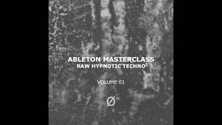 ABLETON MASTERCLASS RAW HYPNOTIC TECHNO VOLUME 01
