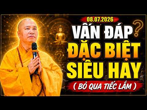 08.07.2026 VẤN ĐÁP ĐẶC BIỆT HAY BỎ QUA TIẾC LẮM | Thích Đạo Thịnh