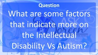 Ask Dr. Doreen | What Are Some Factors That Indicate More On The Intellectual Disability Vs Autism