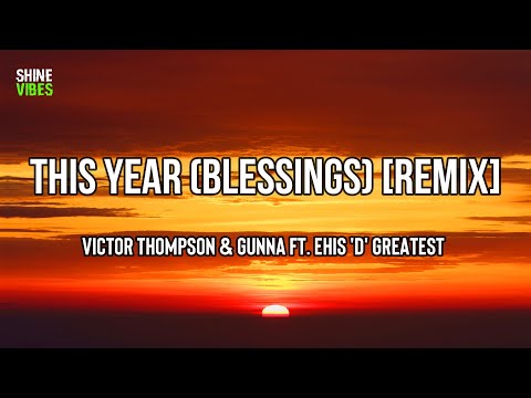 Victor Thompson & Gunna ft. Ehis 'D' Greatest - THIS YEAR (Blessings) [Remix] (Lyrics)