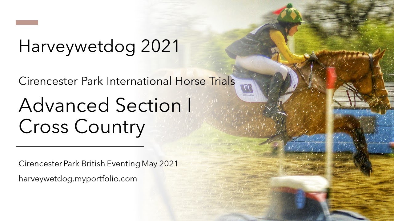 Advanced Section I Cross Country; Cirencester Park Horse Trials 2021