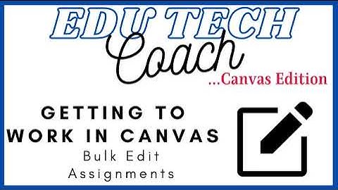 Canvas Fixtures: Getting to Work- Bulk Edit Assignments