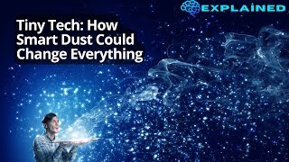 Tiny Tech: How Smart Dust Could Change Everything