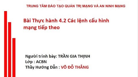 Bài thực hành 4.2 Các lệnh Cấu hình mạng tiếp theo - Lớp ACBN - Trần Gia Thịnh