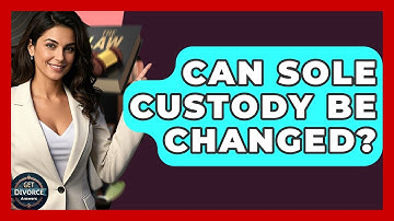 Can Sole Custody Be Changed? - Get Divorce Answers