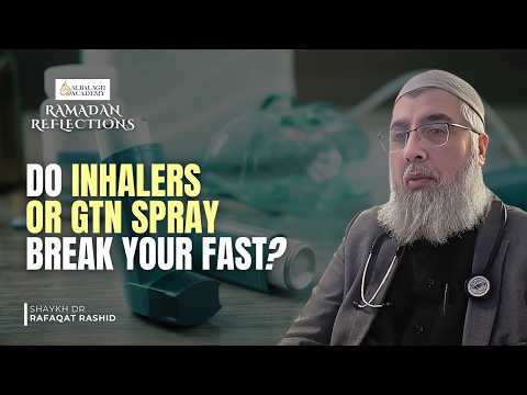 Medical Use During Fasting: Inhalers and GTN Spray Explained, Shaykh Dr. Rafaqat Rashid