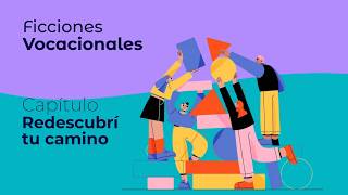 Ficciones vocacionales - Redescubrí tu camino