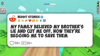 My family believed my brother's lie and cut me off. Now they're begging me to save them #reddit 