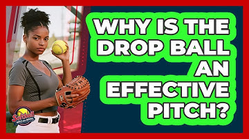 Why Is The Drop Ball An Effective Pitch?