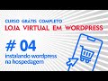Como instalar Wordpress na Hospedagem #04 Curso Grátis Como Criar uma Loja Virtual em Wordpress