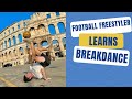 FOOTBALL FREESTYLER LEARNS BREAKDANCE