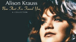 Baby, Now That I've Found You - Alison Krauss (1995) audio hq