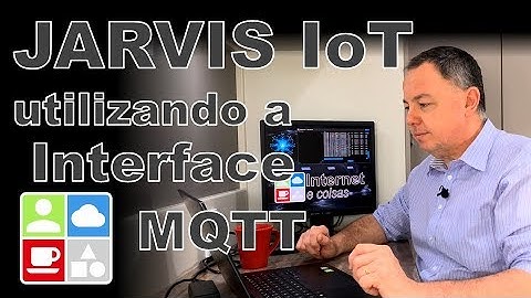 JARVIS IoT - Utilizando a Interface MQTT - Internet e Coisas #88