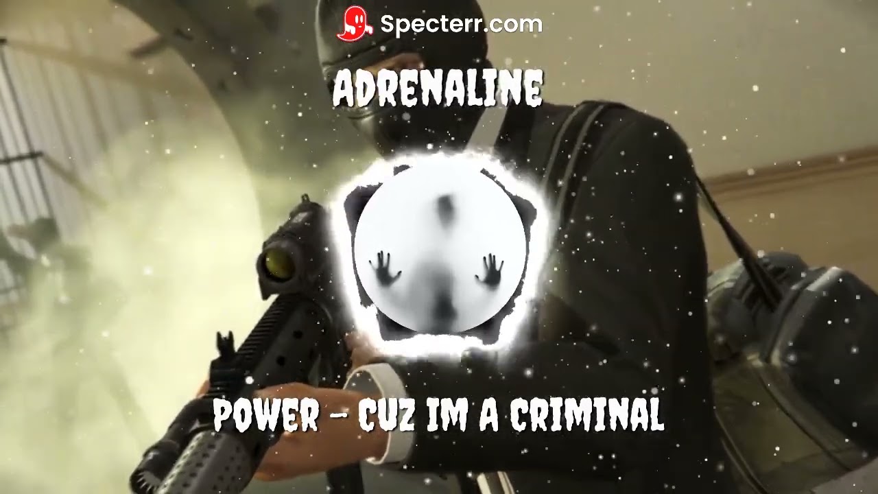 Power - Cuz Im A Criminal | Adrenaline |