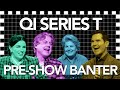QI Series T Pre-Show Banter