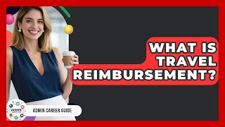 What Is Travel Reimbursement? - Admin Career Guide