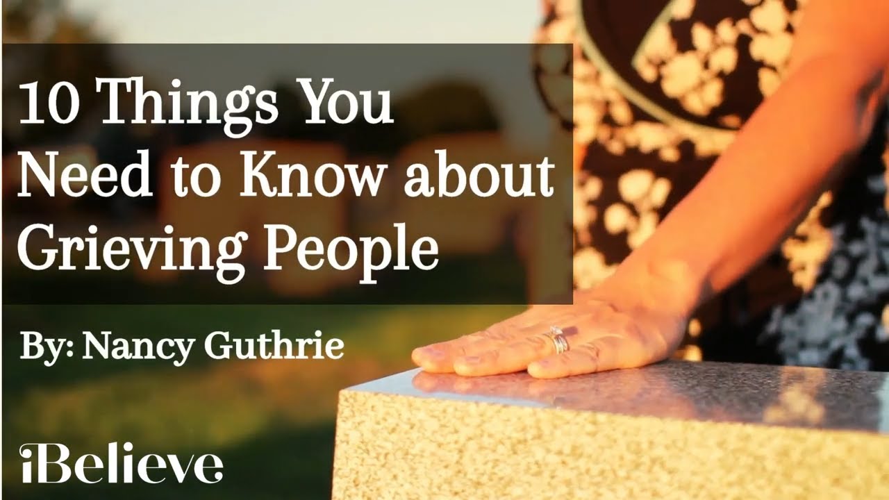 10 Things You Should Know about Grieving People - YouTube