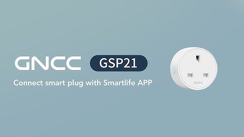 Connection: GNCC GSP21 Smart Plug Connecting with SmartLife APP