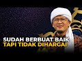 SUDAH BERBUAT BAIK TAPI TIDAK DIHARGAI