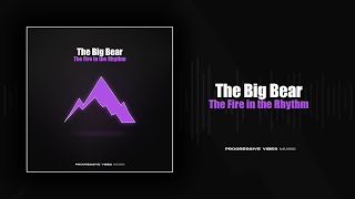 The Big Bear - The Fire in the Rhythm [Progressive Vibes Music - PVM1258]